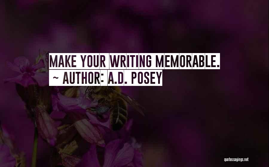A.D. Posey Quotes: Make Your Writing Memorable.
