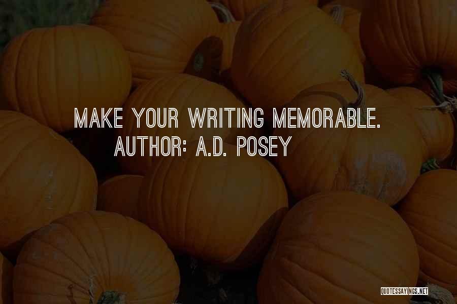 A.D. Posey Quotes: Make Your Writing Memorable.