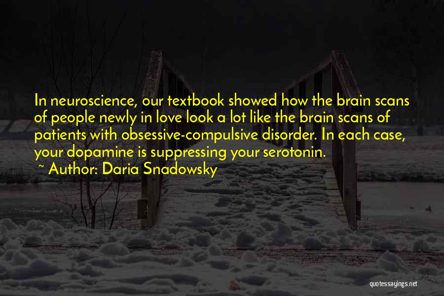 Daria Snadowsky Quotes: In Neuroscience, Our Textbook Showed How The Brain Scans Of People Newly In Love Look A Lot Like The Brain