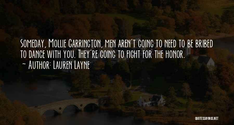 Lauren Layne Quotes: Someday, Mollie Carrington, Men Aren't Going To Need To Be Bribed To Dance With You. They're Going To Fight For