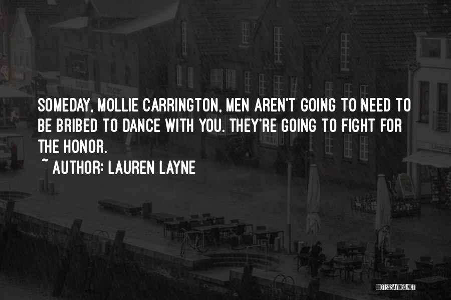 Lauren Layne Quotes: Someday, Mollie Carrington, Men Aren't Going To Need To Be Bribed To Dance With You. They're Going To Fight For