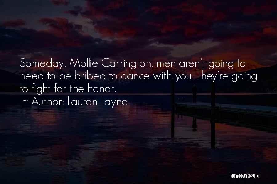 Lauren Layne Quotes: Someday, Mollie Carrington, Men Aren't Going To Need To Be Bribed To Dance With You. They're Going To Fight For