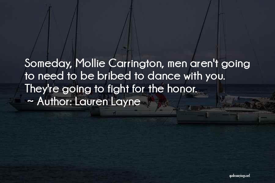 Lauren Layne Quotes: Someday, Mollie Carrington, Men Aren't Going To Need To Be Bribed To Dance With You. They're Going To Fight For