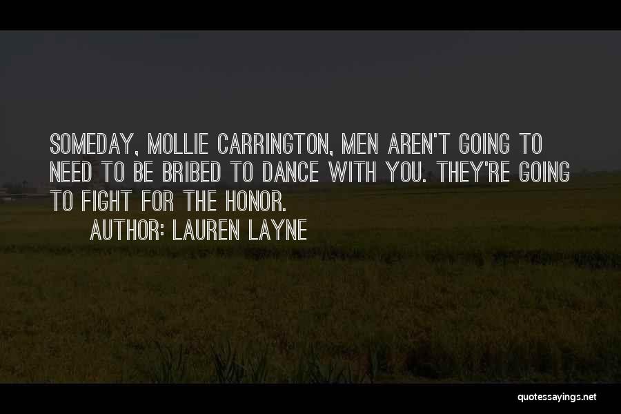 Lauren Layne Quotes: Someday, Mollie Carrington, Men Aren't Going To Need To Be Bribed To Dance With You. They're Going To Fight For