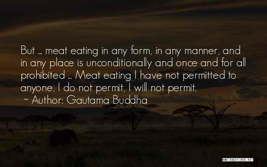 Gautama Buddha Quotes: But ... Meat Eating In Any Form, In Any Manner, And In Any Place Is Unconditionally And Once And For