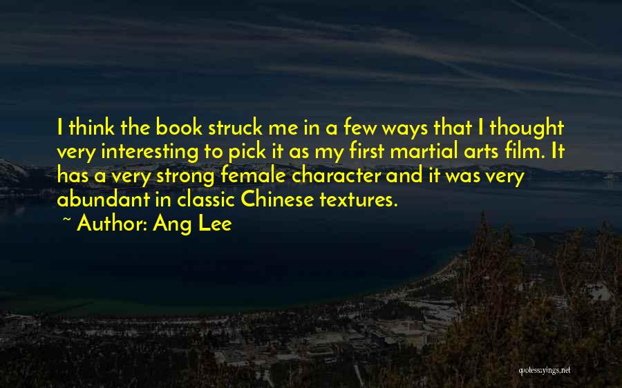 Ang Lee Quotes: I Think The Book Struck Me In A Few Ways That I Thought Very Interesting To Pick It As My