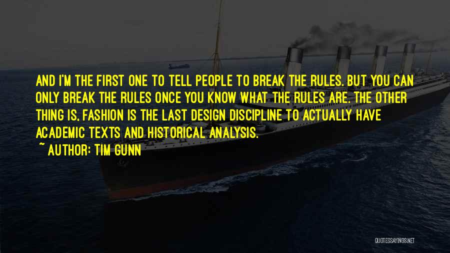 Tim Gunn Quotes: And I'm The First One To Tell People To Break The Rules. But You Can Only Break The Rules Once