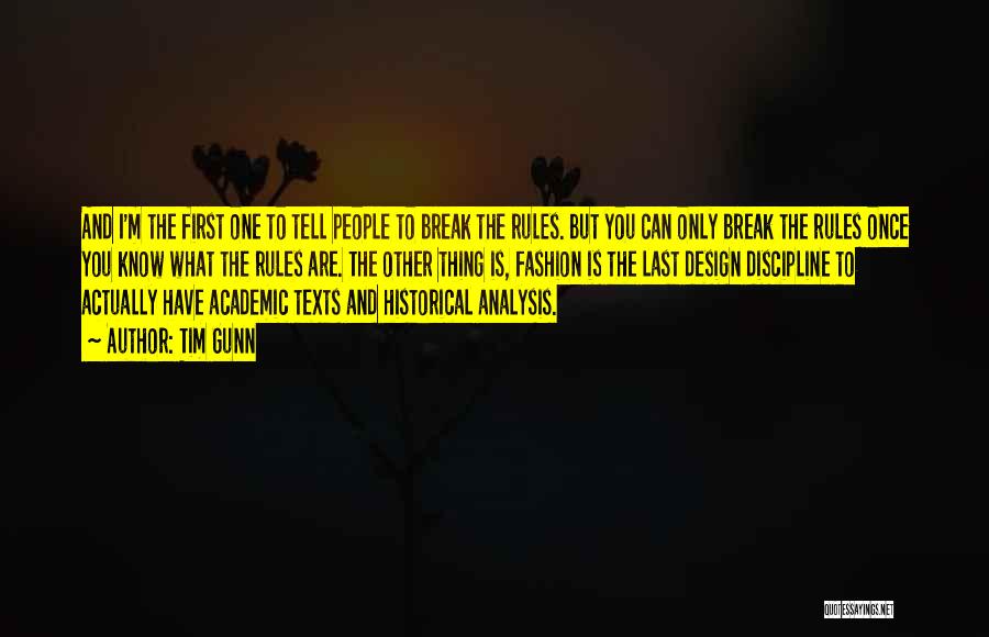 Tim Gunn Quotes: And I'm The First One To Tell People To Break The Rules. But You Can Only Break The Rules Once