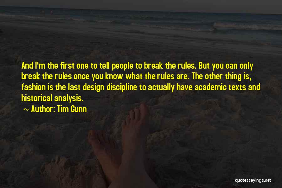 Tim Gunn Quotes: And I'm The First One To Tell People To Break The Rules. But You Can Only Break The Rules Once