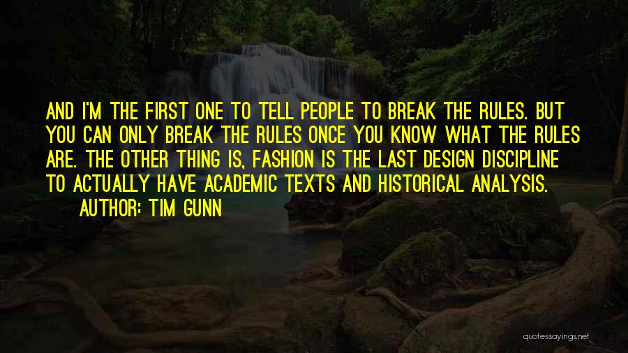 Tim Gunn Quotes: And I'm The First One To Tell People To Break The Rules. But You Can Only Break The Rules Once