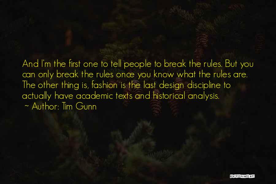 Tim Gunn Quotes: And I'm The First One To Tell People To Break The Rules. But You Can Only Break The Rules Once
