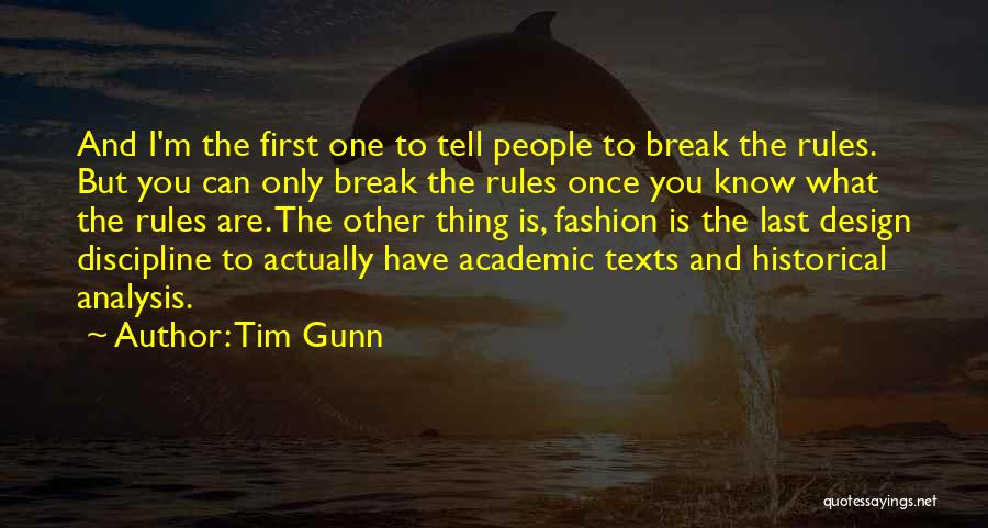 Tim Gunn Quotes: And I'm The First One To Tell People To Break The Rules. But You Can Only Break The Rules Once