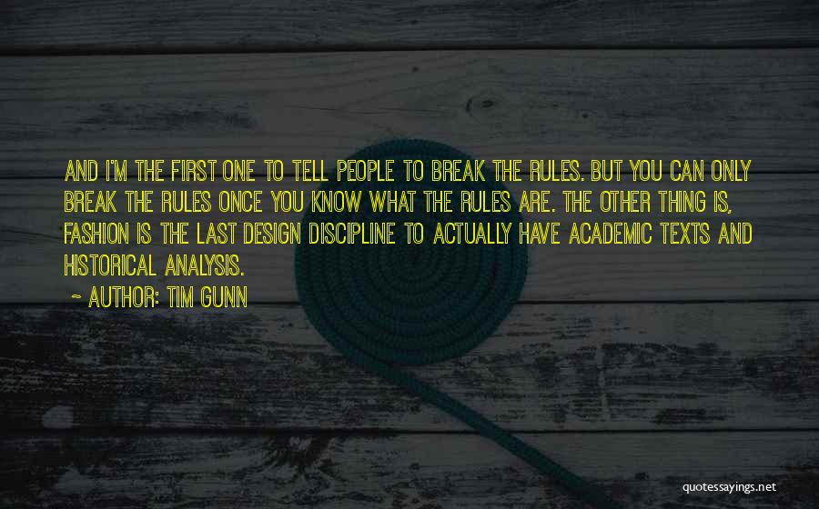 Tim Gunn Quotes: And I'm The First One To Tell People To Break The Rules. But You Can Only Break The Rules Once
