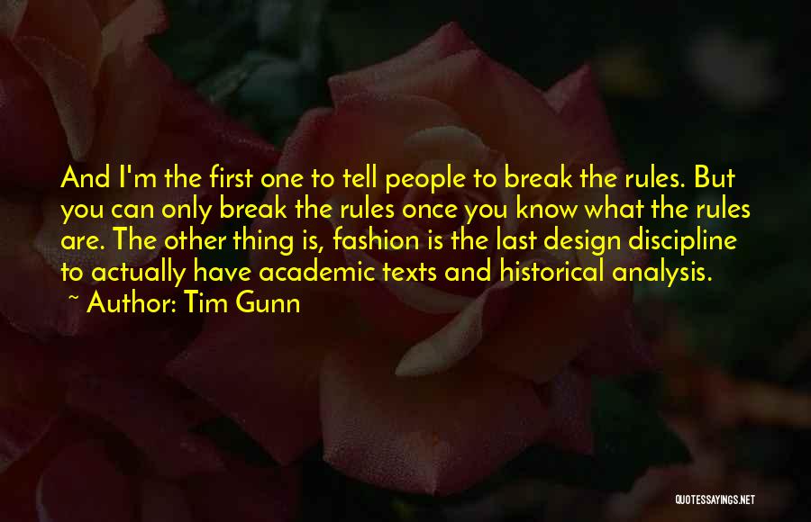 Tim Gunn Quotes: And I'm The First One To Tell People To Break The Rules. But You Can Only Break The Rules Once