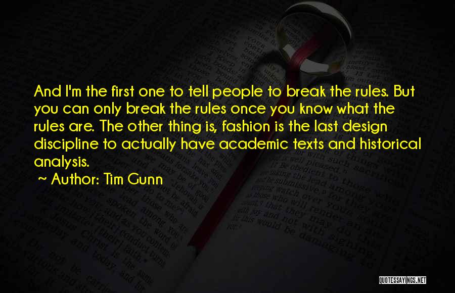Tim Gunn Quotes: And I'm The First One To Tell People To Break The Rules. But You Can Only Break The Rules Once