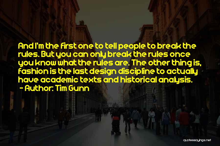 Tim Gunn Quotes: And I'm The First One To Tell People To Break The Rules. But You Can Only Break The Rules Once