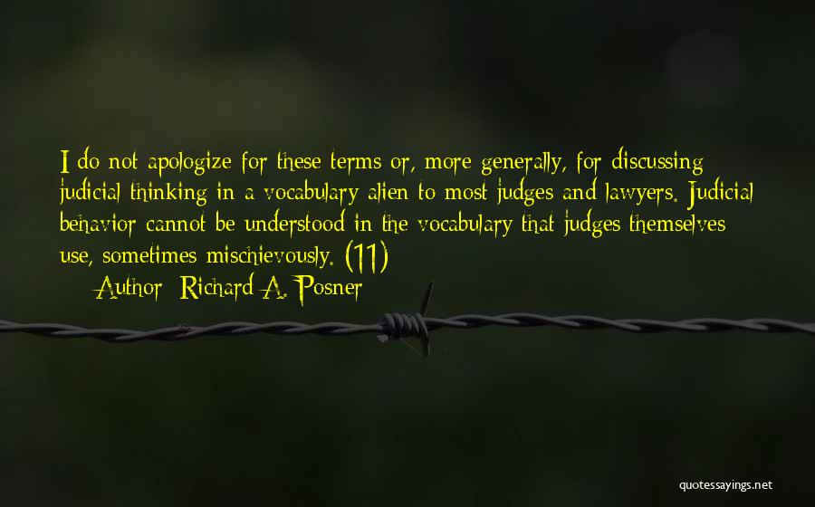 Richard A. Posner Quotes: I Do Not Apologize For These Terms Or, More Generally, For Discussing Judicial Thinking In A Vocabulary Alien To Most