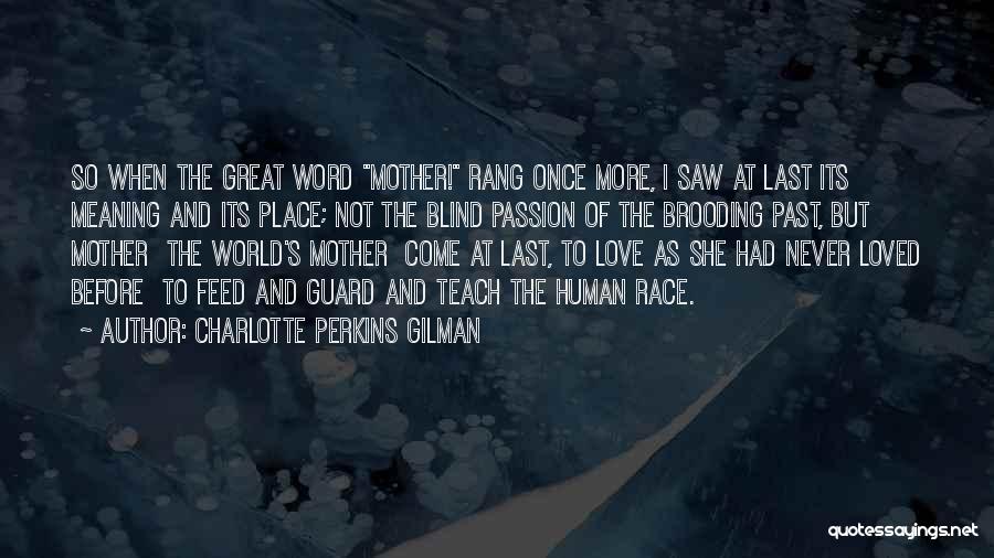 Charlotte Perkins Gilman Quotes: So When The Great Word Mother! Rang Once More, I Saw At Last Its Meaning And Its Place; Not The