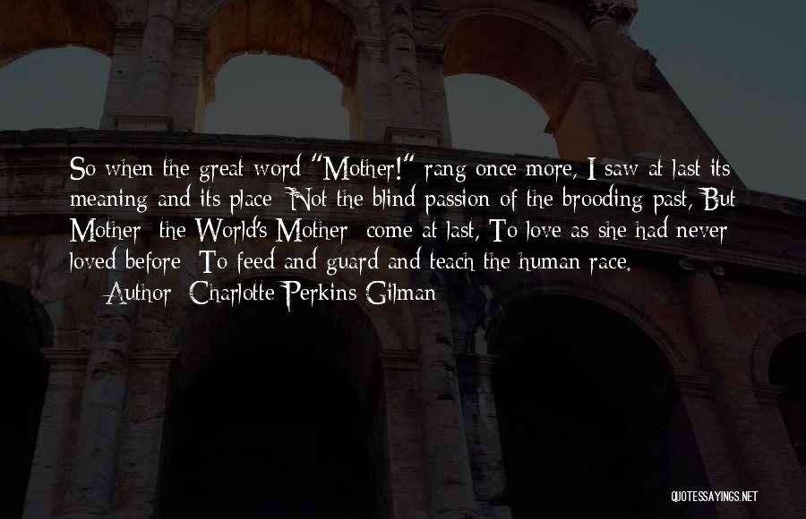 Charlotte Perkins Gilman Quotes: So When The Great Word Mother! Rang Once More, I Saw At Last Its Meaning And Its Place; Not The