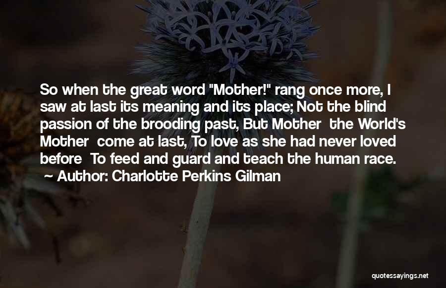 Charlotte Perkins Gilman Quotes: So When The Great Word Mother! Rang Once More, I Saw At Last Its Meaning And Its Place; Not The