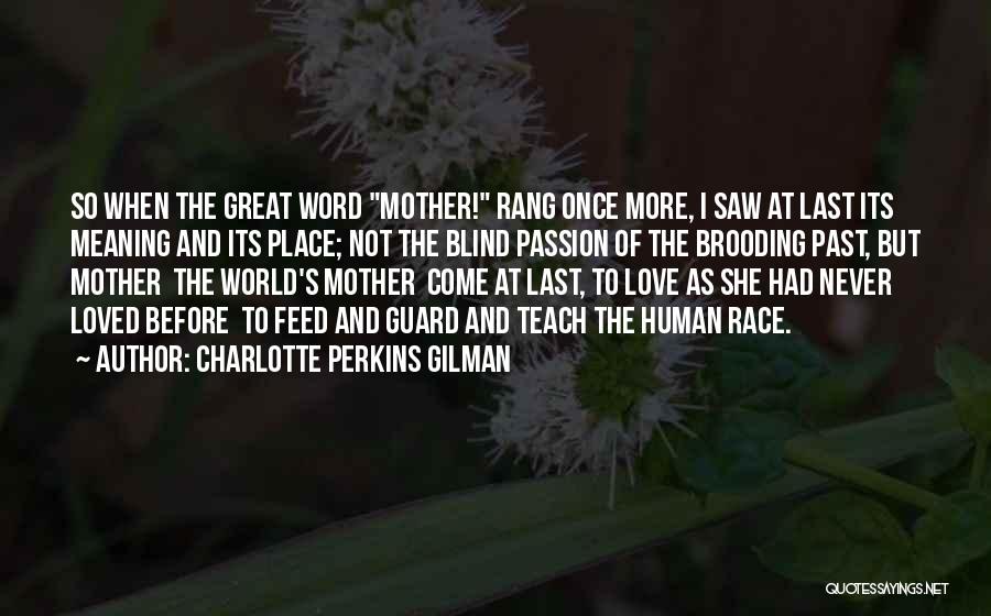 Charlotte Perkins Gilman Quotes: So When The Great Word Mother! Rang Once More, I Saw At Last Its Meaning And Its Place; Not The