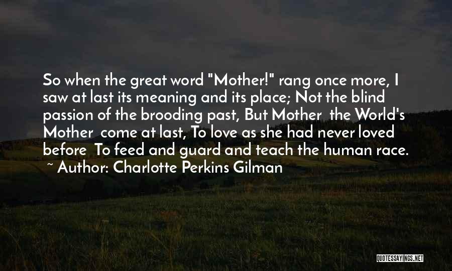 Charlotte Perkins Gilman Quotes: So When The Great Word Mother! Rang Once More, I Saw At Last Its Meaning And Its Place; Not The