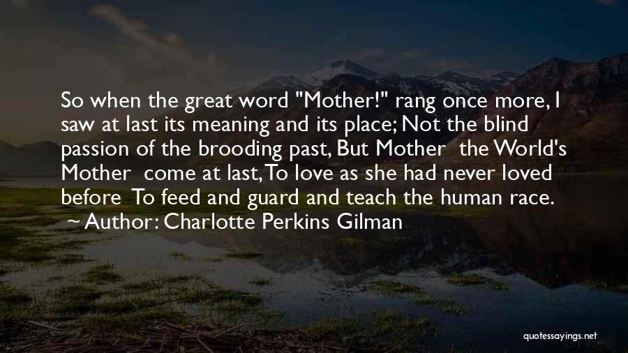 Charlotte Perkins Gilman Quotes: So When The Great Word Mother! Rang Once More, I Saw At Last Its Meaning And Its Place; Not The