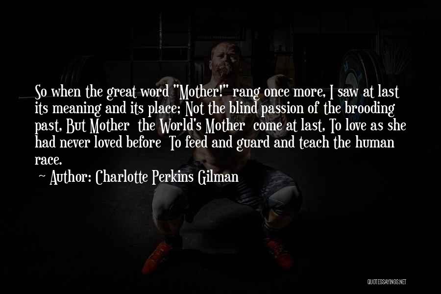 Charlotte Perkins Gilman Quotes: So When The Great Word Mother! Rang Once More, I Saw At Last Its Meaning And Its Place; Not The