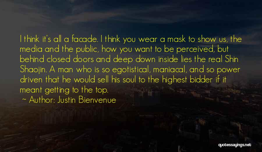 Justin Bienvenue Quotes: I Think It's All A Facade. I Think You Wear A Mask To Show Us, The Media And The Public,