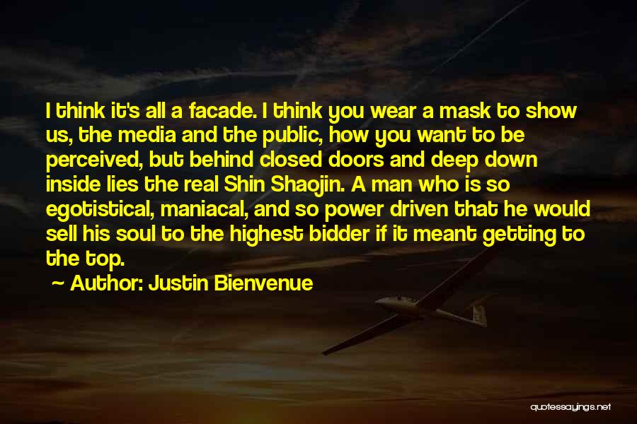 Justin Bienvenue Quotes: I Think It's All A Facade. I Think You Wear A Mask To Show Us, The Media And The Public,