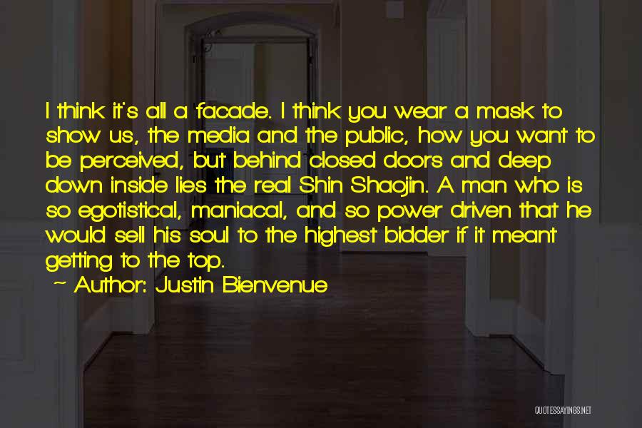 Justin Bienvenue Quotes: I Think It's All A Facade. I Think You Wear A Mask To Show Us, The Media And The Public,