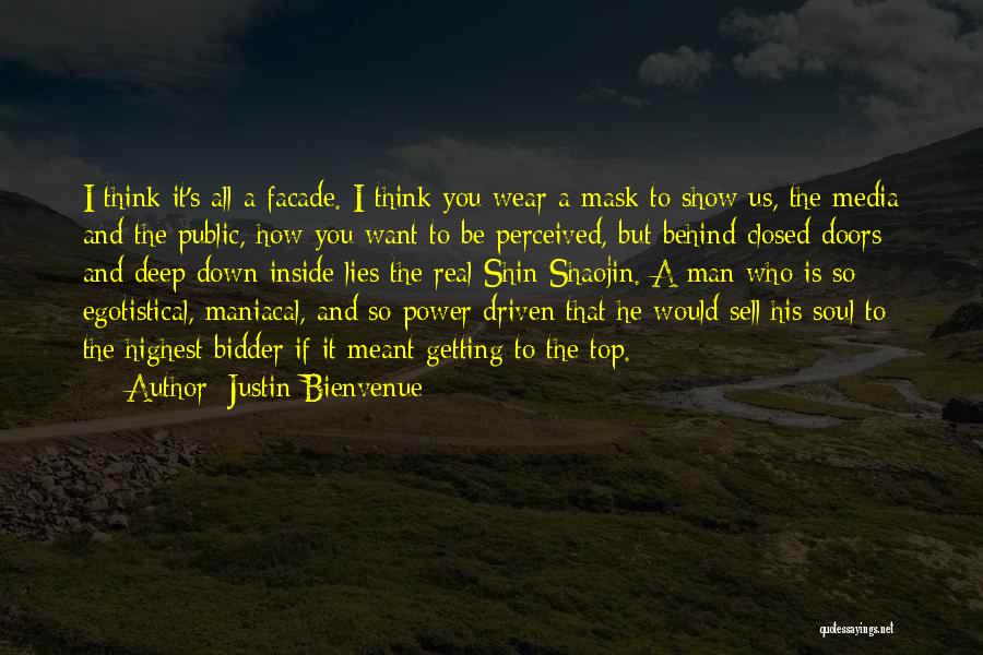 Justin Bienvenue Quotes: I Think It's All A Facade. I Think You Wear A Mask To Show Us, The Media And The Public,