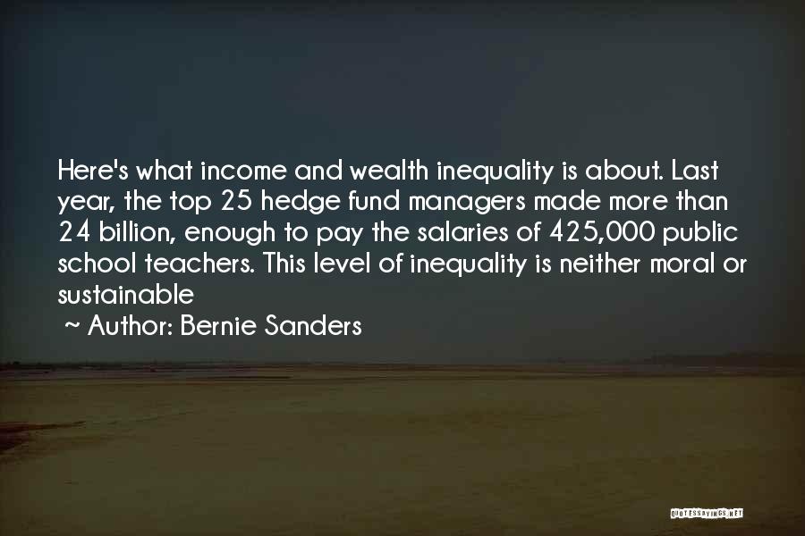 Bernie Sanders Quotes: Here's What Income And Wealth Inequality Is About. Last Year, The Top 25 Hedge Fund Managers Made More Than 24