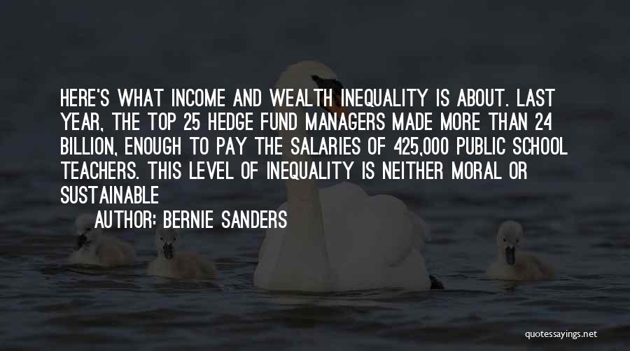 Bernie Sanders Quotes: Here's What Income And Wealth Inequality Is About. Last Year, The Top 25 Hedge Fund Managers Made More Than 24