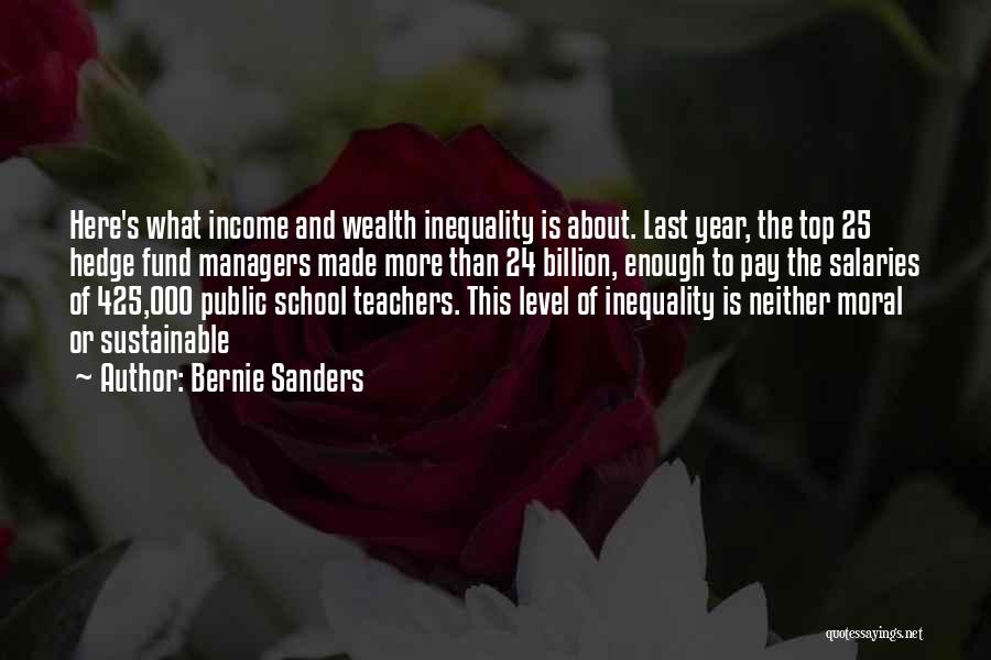 Bernie Sanders Quotes: Here's What Income And Wealth Inequality Is About. Last Year, The Top 25 Hedge Fund Managers Made More Than 24