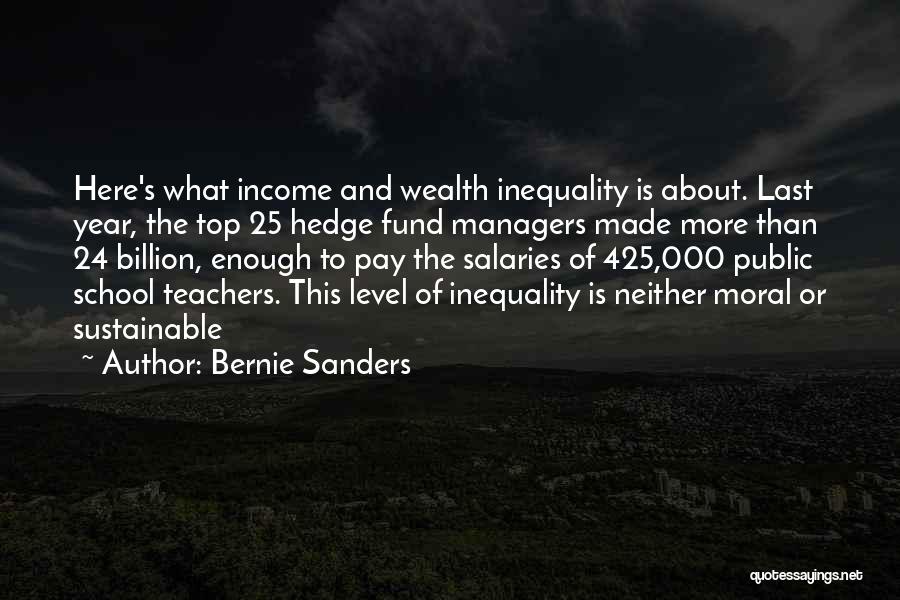 Bernie Sanders Quotes: Here's What Income And Wealth Inequality Is About. Last Year, The Top 25 Hedge Fund Managers Made More Than 24