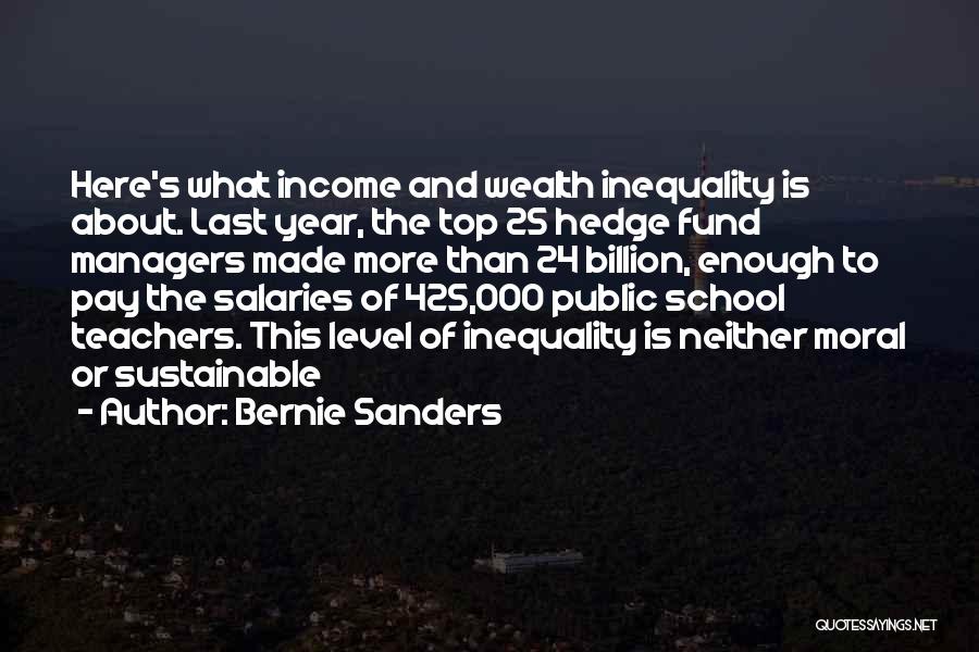 Bernie Sanders Quotes: Here's What Income And Wealth Inequality Is About. Last Year, The Top 25 Hedge Fund Managers Made More Than 24