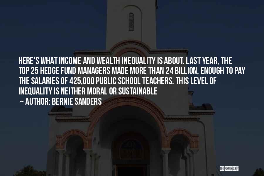 Bernie Sanders Quotes: Here's What Income And Wealth Inequality Is About. Last Year, The Top 25 Hedge Fund Managers Made More Than 24