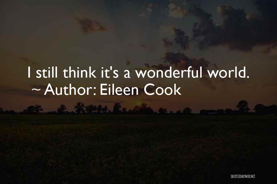 Eileen Cook Quotes: I Still Think It's A Wonderful World.