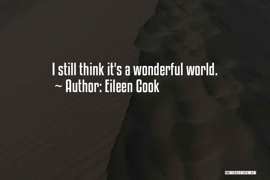 Eileen Cook Quotes: I Still Think It's A Wonderful World.