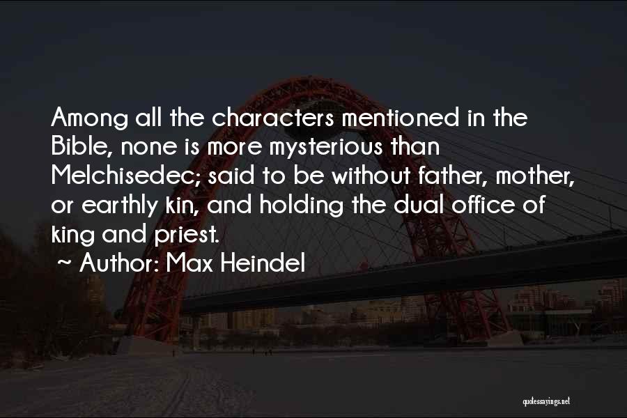 Max Heindel Quotes: Among All The Characters Mentioned In The Bible, None Is More Mysterious Than Melchisedec; Said To Be Without Father, Mother,