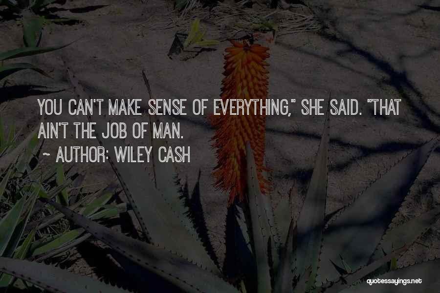 Wiley Cash Quotes: You Can't Make Sense Of Everything, She Said. That Ain't The Job Of Man.