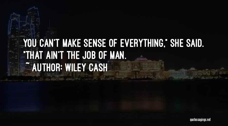 Wiley Cash Quotes: You Can't Make Sense Of Everything, She Said. That Ain't The Job Of Man.