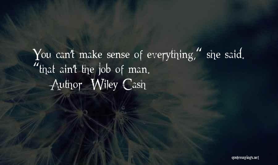 Wiley Cash Quotes: You Can't Make Sense Of Everything, She Said. That Ain't The Job Of Man.