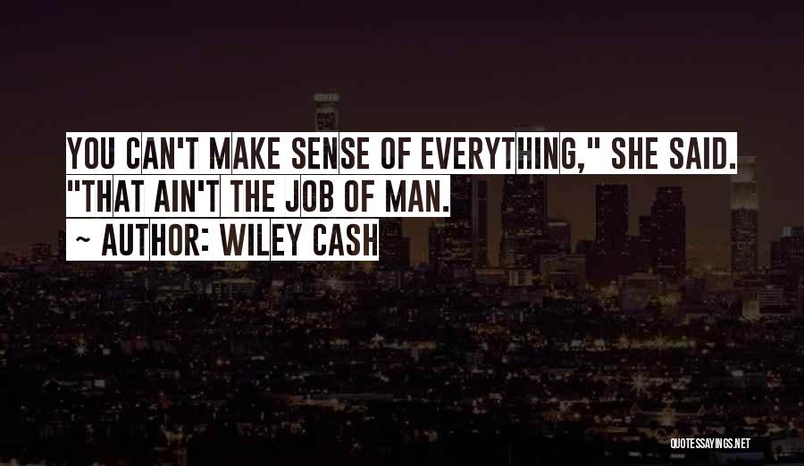 Wiley Cash Quotes: You Can't Make Sense Of Everything, She Said. That Ain't The Job Of Man.