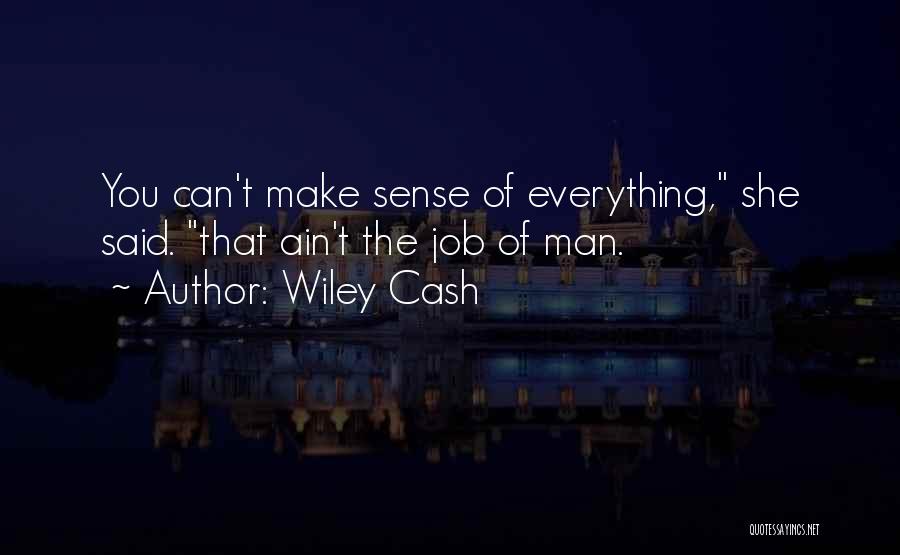 Wiley Cash Quotes: You Can't Make Sense Of Everything, She Said. That Ain't The Job Of Man.