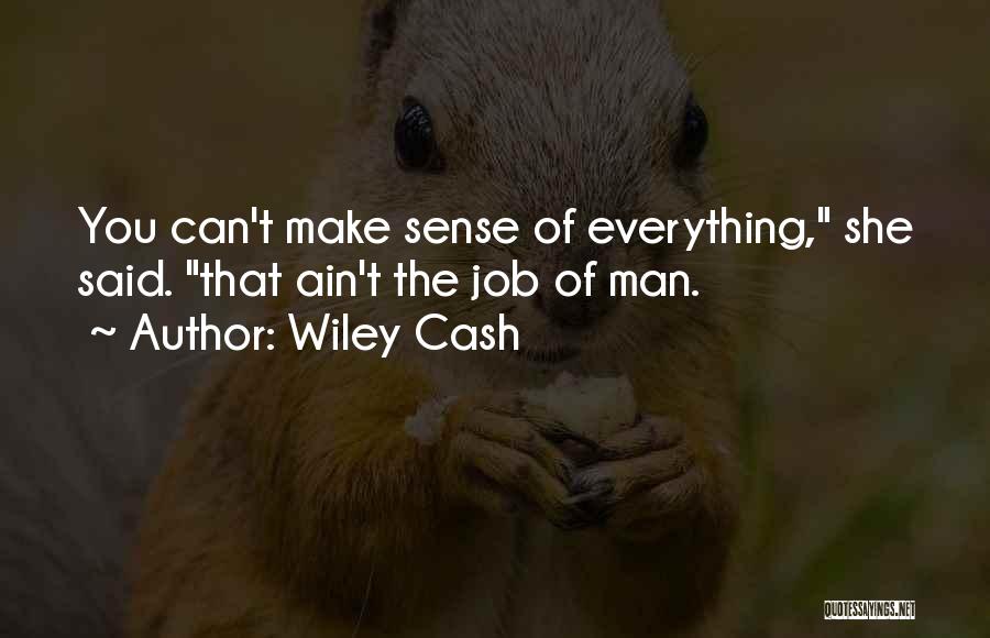 Wiley Cash Quotes: You Can't Make Sense Of Everything, She Said. That Ain't The Job Of Man.