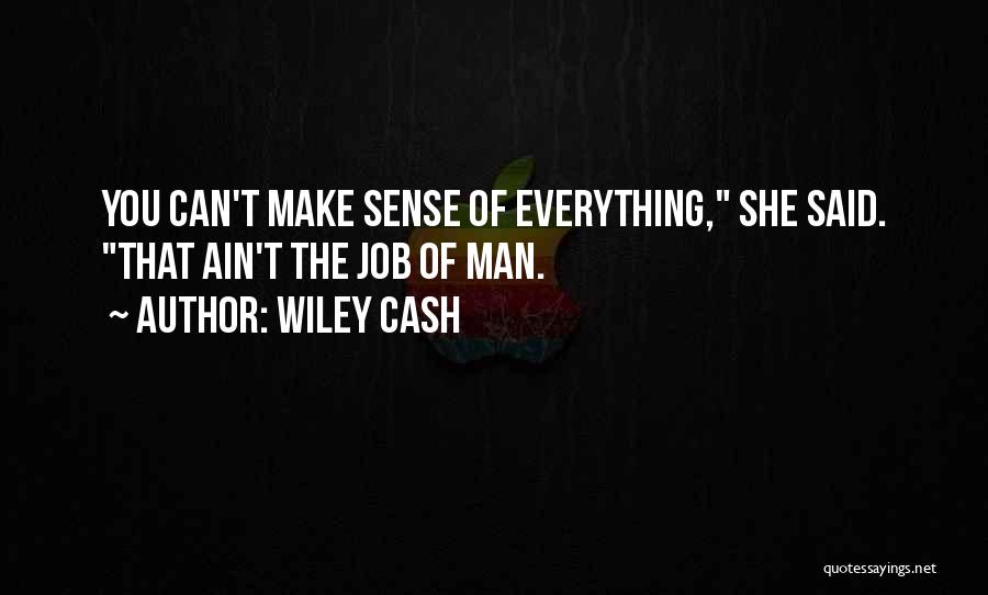 Wiley Cash Quotes: You Can't Make Sense Of Everything, She Said. That Ain't The Job Of Man.