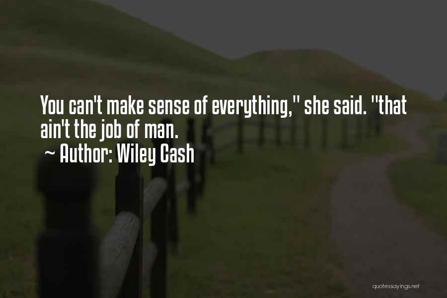 Wiley Cash Quotes: You Can't Make Sense Of Everything, She Said. That Ain't The Job Of Man.