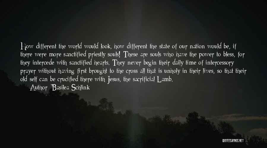 Basilea Schlink Quotes: How Different The World Would Look, How Different The State Of Our Nation Would Be, If There Were More Sanctified